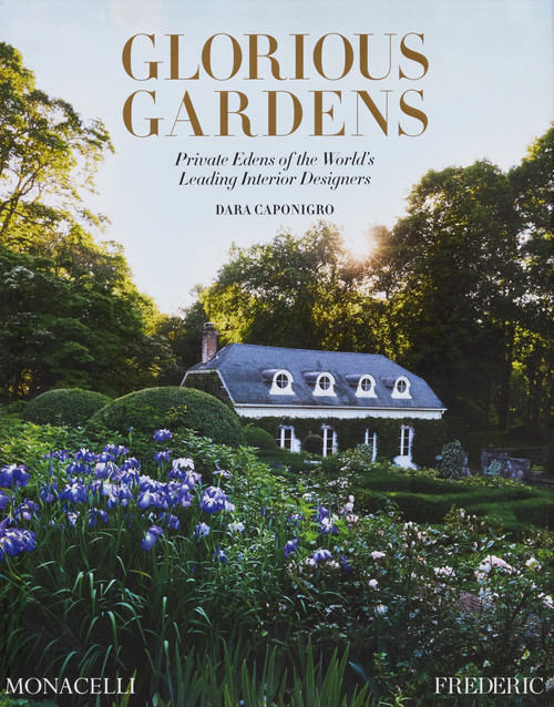 Glorious Gardens (Private Edens of the World's Leading Interior Designers) by Dara Caponigro, 9781580936859