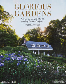 Glorious Gardens (Private Edens of the World's Leading Interior Designers) by Dara Caponigro, 9781580936859