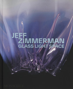 Jeff Zimmerman (Glass Light Space) by Jeff Zimmerman, Zesty Meyers, Glenn Adamson, Tony Ingrao, Brett Littman, 9781580936880