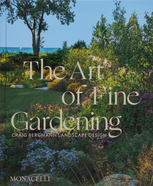 The Art of Fine Gardening (Craig Bergmann Landscape Design) by Craig Bergmann, Russ Buvala, Roy Diblik, 9781580936910