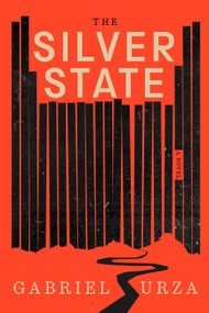 The Silver State (A Novel) by Gabriel Urza, 9781643756677