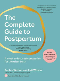 The Complete Guide to Postpartum (A mother-focused companion for life after birth) by Sophie Walker, Jodi Wilson, 9781761500060