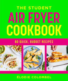 The Student Air Fryer Cookbook (60 fast, cheap dishes, with a photo for every recipe) by Élodie Colombel, 9781761501074