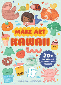 Make Art: Kawaii (20+ Fun Drawing Activities and Projects) by Ellen Philpott, Ilaria Ranauro, 9781836005322