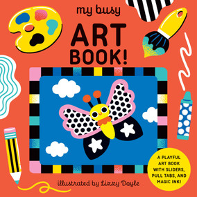 My Busy Art Book! (A Playful Art Book with Sliders, Pull Tabs, and Magic Ink!) by Design Eye, Lizzy Doyle, 9781836005384