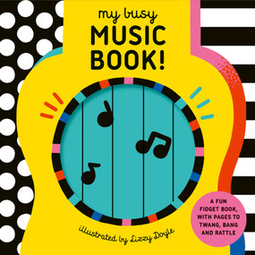 My Busy Music Book! (A Playful Music Book with Pages to Twang, Bang, and Rattle!) by Design Eye, Lizzy Doyle, 9781836005407