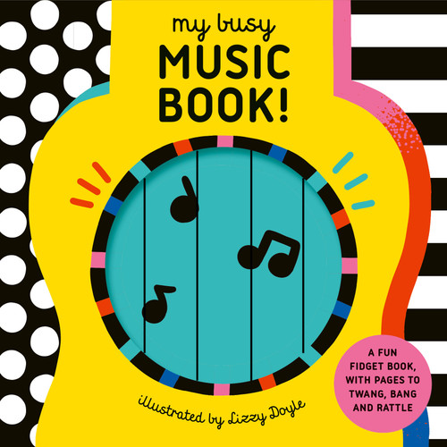 My Busy Music Book! (A Playful Music Book with Pages to Twang, Bang, and Rattle!) by Design Eye, Lizzy Doyle, 9781836005407