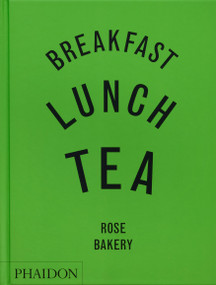 Breakfast, Lunch, Tea (The Many Little Meals of Rose Bakery) by Rose Carrarini, Toby Glanville, 9781837290024