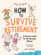 How to Survive Retirement (A Hilarious Guide for the Recently Retired) by Kate Freeman, Ian Baker, 9781837995110