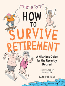 How to Survive Retirement (A Hilarious Guide for the Recently Retired) by Kate Freeman, Ian Baker, 9781837995110