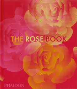 The Rose Book by Phaidon Editors, Amy la Haye, Victoria Gaiger, Kristine Paulus, 9781838668808