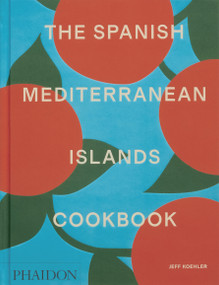 The Spanish Mediterranean Islands Cookbook by Jeff Koehler, 9781838669492