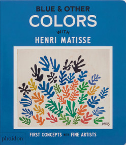 Blue & Other Colors (with Henri Matisse) - 9781838669584 by Phaidon Editors, Meagan Bennett, 9781838669584