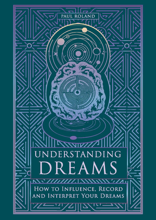 Understanding Dreams (How to Influence, Record and Interpret Dreams) by Paul Roland, 9781841816296