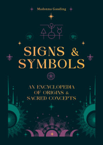 Signs & Symbols (An Encyclopedia of Origins & Sacred Concepts) by Madonna Gauding, 9781841816401