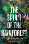 Spirit of the Rainforest (How Indigenous Wisdom and Scientific Curiosity Reconnects Us to the Natural World) by Rosa Vasquez Espinoza, 9781856755566