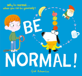 Be Normal! (Why be normal . . . when you can be yourself?) by Ged Adamson, 9798887771670