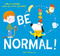 Be Normal! (Why be normal . . . when you can be yourself?) by Ged Adamson, 9798887771670