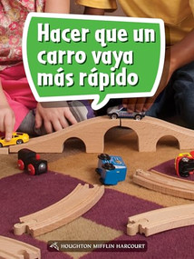 Book 051: Hacer que un carro vaya más rápido (Leveled Reader, Enrichment Grade 1) (Spanish Edition) by HMH HMH, 9780544076334