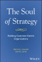 The Soul of Strategy (Building Customer Centric Organizations) by Bernard Jaworski, David Sprott, 9781394279937