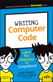 Writing Computer Code (Learn the Language of Computers!) by Chris Minnick, Eva Holland, 9781119177302