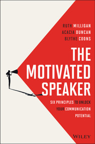 The Motivated Speaker (Six Principles to Unlock your Communication Potential) by Ruth Milligan, Acacia Duncan, Blythe Coons, 9781394338030
