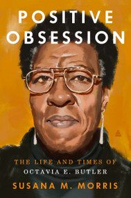 Positive Obsession (The Life and Times of Octavia E. Butler) by Susana M. Morris, 9780063212077