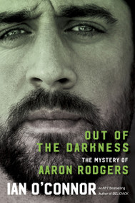 Out of the Darkness (The Mystery of Aaron Rodgers) - 9780063297852 by Ian O'Connor, 9780063297852