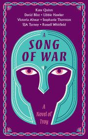 A Song of War (A Novel of Troy) by Kate Quinn, Vicky Alvear, Simon Turney, Russell Whitfield, Stephanie Thornton, Libbie Hawker, David Alexander Blixt, 9780063310643