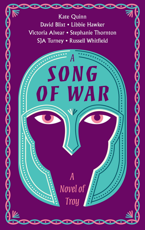 A Song of War (A Novel of Troy) by Kate Quinn, Vicky Alvear, Simon Turney, Russell Whitfield, Stephanie Thornton, Libbie Hawker, David Alexander Blixt, 9780063310643