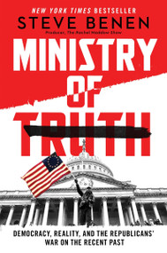 Ministry of Truth (Democracy, Reality, and the Republicans' War on the Recent Past) - 9780063393684 by Steve Benen, 9780063393684