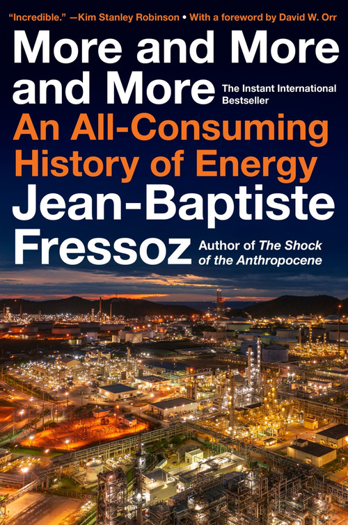 More and More and More (An All-Consuming History of Energy) - 9780063444935 by Jean-Baptiste Fressoz, 9780063444935