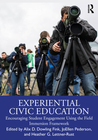 Experiential Civic Education (Encouraging Student Engagement Using the Field Immersion Framework) by Alix D. Dowling Fink, JoEllen Pederson, Heather G. Lettner-Rust, 9781032563756
