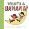 What's a Banana? by Marilyn Singer, Greg Pizzoli, 9781419721397