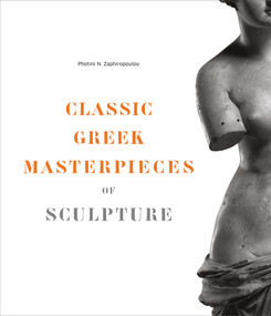 Classic Greek Masterpieces of Sculpture by Photini N. Zaphiropoulou, Stelios Lydakis, 9781419722295