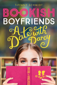 Bookish Boyfriends (A Date with Darcy) by Tiffany Schmidt, 9781419728600