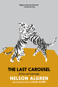 The Last Carousel (Fiction and Reportage) - 9781644214831 by Nelson Algren, Colin Asher