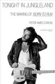 Tonight in Jungleland (The Making of Born to Run) by Peter Ames Carlin, 9780385551533