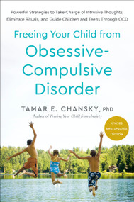 Freeing Your Child from Obsessive-Compulsive Disorder, Revised and Updated Edition by Tamar E. Chansky, Ph.D., 9780593980521