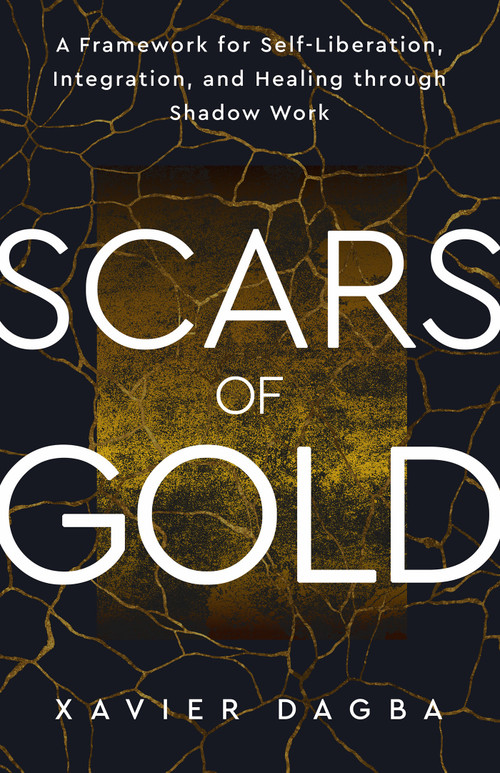Scars of Gold (A Framework for Self-Liberation, Integration, and Healing through Shadow Work) by Xavier Dagba, 9781401995676
