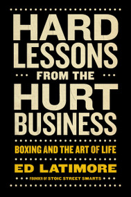 Hard Lessons from the Hurt Business (Boxing and the Art of Life) by Ed Latimore, 9780593716366