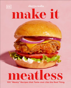 Make It Meatless (100 “Meaty” Recipes that Taste Just Like the Real Thing) by Shreya Walia, 9780593847800