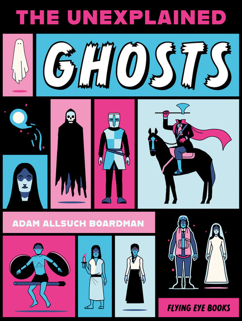 The Unexplained: Ghosts by Adam Allsuch Boardman, 9781838742911