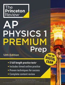 Princeton Review AP Physics 1 Premium Prep, 12th Edition (5 Practice Tests + Digital Practice Online + Content Review) by The Princeton Review, 9780593518267