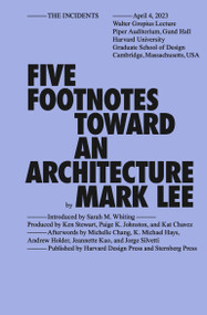 Five Footnotes Toward an Architecture by Mark Lee, Sarah M. Whiting, Michelle Jaja Chang, K. Michael Hays, Andrew Holder, 9781915609762