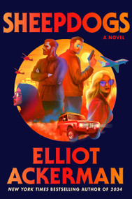 Sheepdogs (A Novel) by Elliot Ackerman, 9780593803851