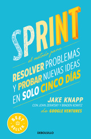Sprint: El método para resolver problemas y probar nuevas ideas en solo cinco días / Sprint : How to Solve Big Problems and Test N.. (Spanish Edition) by Jake Knapp, Braden Kowitz, John Zeratsky, 9786073852395