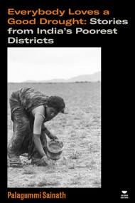 Everybody Loves a Good Drought (Stories from India's Poorest Districts) by Palagummi Sainath, 9781804297766