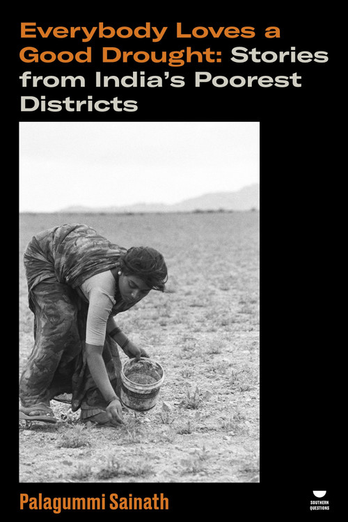 Everybody Loves a Good Drought (Stories from India's Poorest Districts) by Palagummi Sainath, 9781804297766