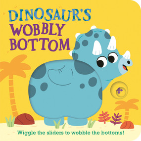 Dinosaur's Wobbly Bottom ((An Interactive Slider Book Full of Stomps, Dancing Wiggles, and Giggles for Babies and Toddlers)) by Kit Frost, Sam Rennocks, 9781536246667